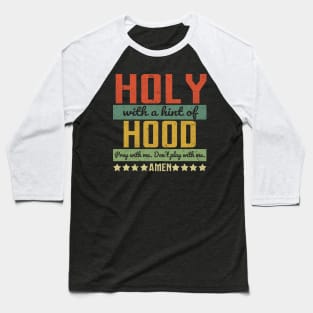 HOLY WITH A HINT OF HOOD Baseball T-Shirt